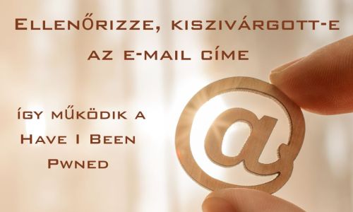 Ellenőrizze, kiszivárgott-e az e-mail címe  – így működik a Have I Been Pwned